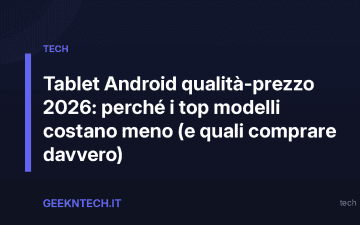 Tablet Android qualità-prezzo 2026: perché i top modelli costano meno (e quali comprare davvero)