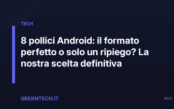 8 pollici Android: il formato perfetto o solo un ripiego? La nostra scelta definitiva