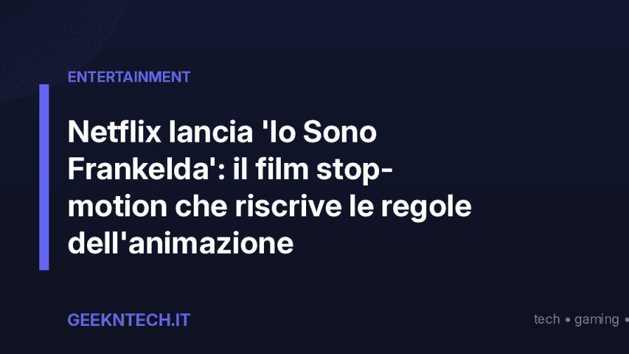 Netflix lancia 'Io Sono Frankelda': il film stop-motion che riscrive le regole dell'animazione