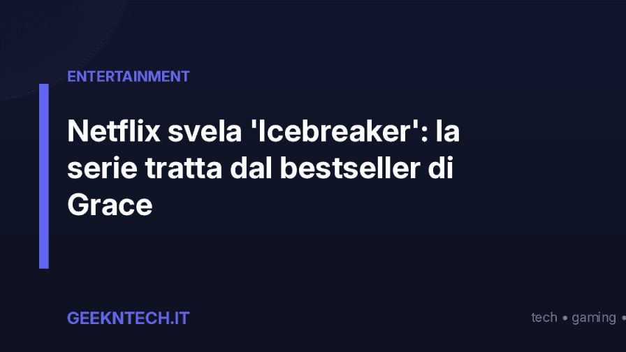 Netflix svela 'Icebreaker': la serie tratta dal bestseller di Grace