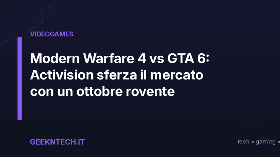Modern Warfare 4 vs GTA 6: Activision sferza il mercato con un ottobre rovente