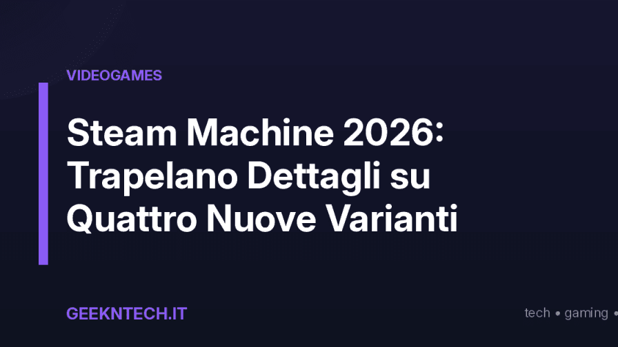 Steam Machine 2026: Trapelano Dettagli su Quattro Nuove Varianti