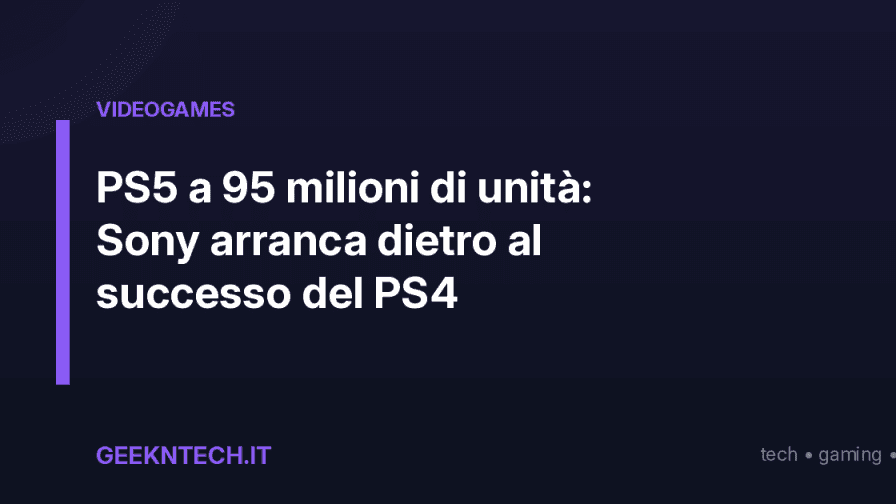 PS5 a 95 milioni di unità: Sony arranca dietro al successo del PS4