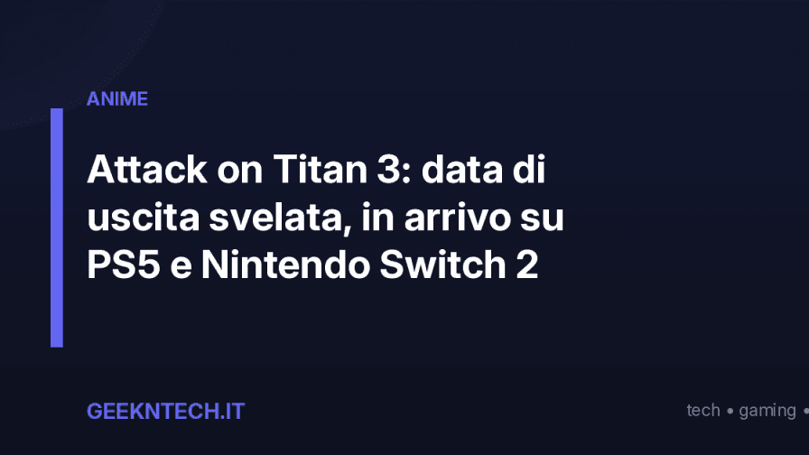 Attack on Titan 3: data di uscita svelata, in arrivo su PS5 e Nintendo Switch 2