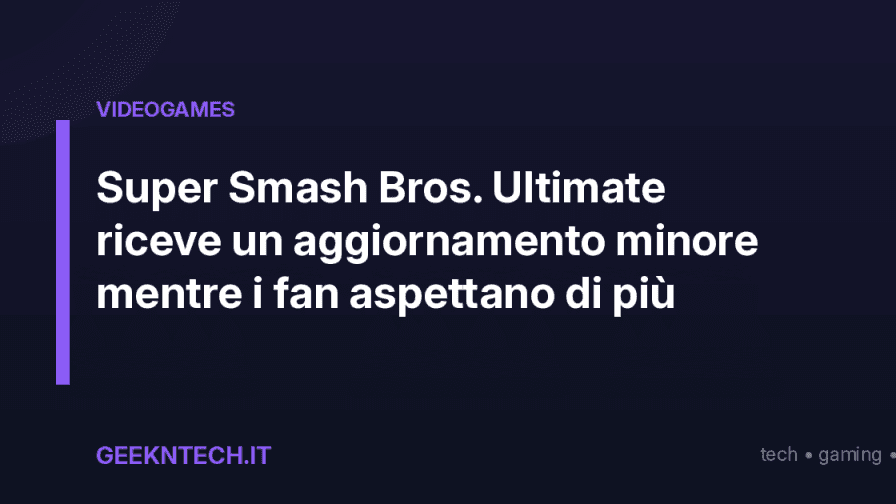 Super Smash Bros. Ultimate riceve un aggiornamento minore mentre i fan aspettano di più