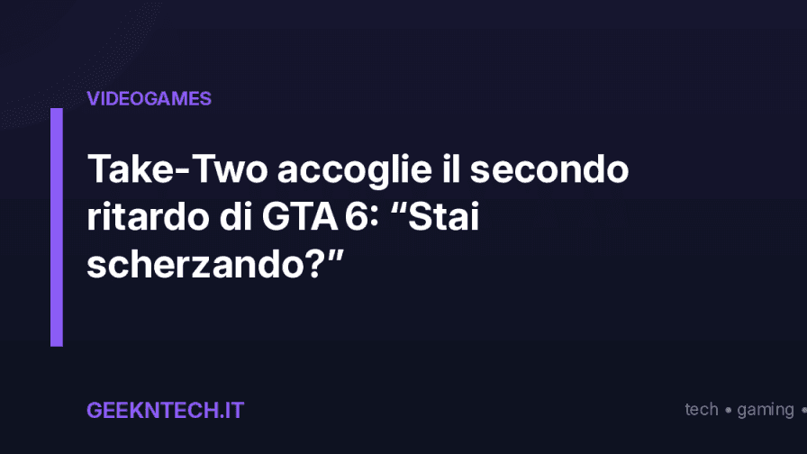 Take‑Two accoglie il secondo ritardo di GTA 6: “Stai scherzando?”