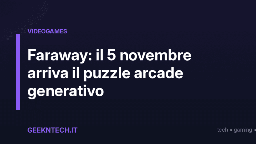Faraway: il 5 novembre arriva il puzzle arcade generativo