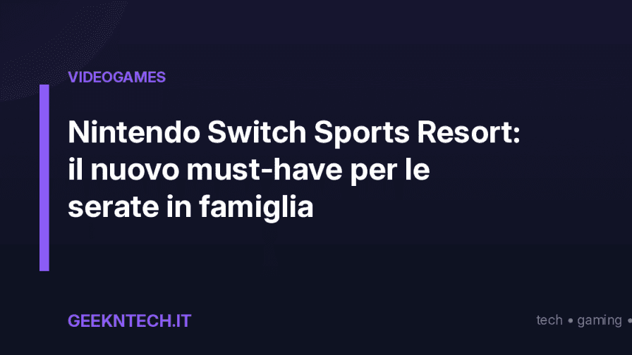 Nintendo Switch Sports Resort: il nuovo must‑have per le serate in famiglia