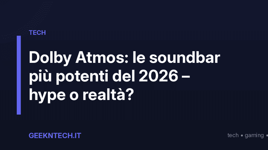 Dolby Atmos: le soundbar più potenti del 2026 – hype o realtà?