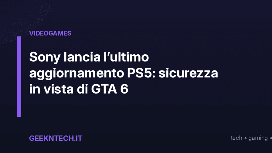 Sony lancia l’ultimo aggiornamento PS5: sicurezza in vista di GTA 6