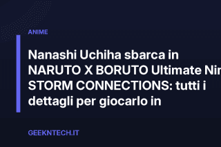 Nanashi Uchiha sbarca in NARUTO X BORUTO Ultimate Ninja STORM CONNECTIONS: tutti i dettagli per giocarlo in Italia
