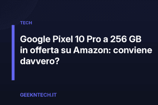 Google Pixel 10 Pro a 256 GB in offerta su Amazon: conviene davvero?