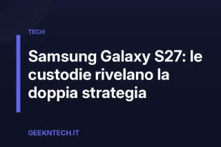 Samsung Galaxy S27: le custodie rivelano la doppia strategia