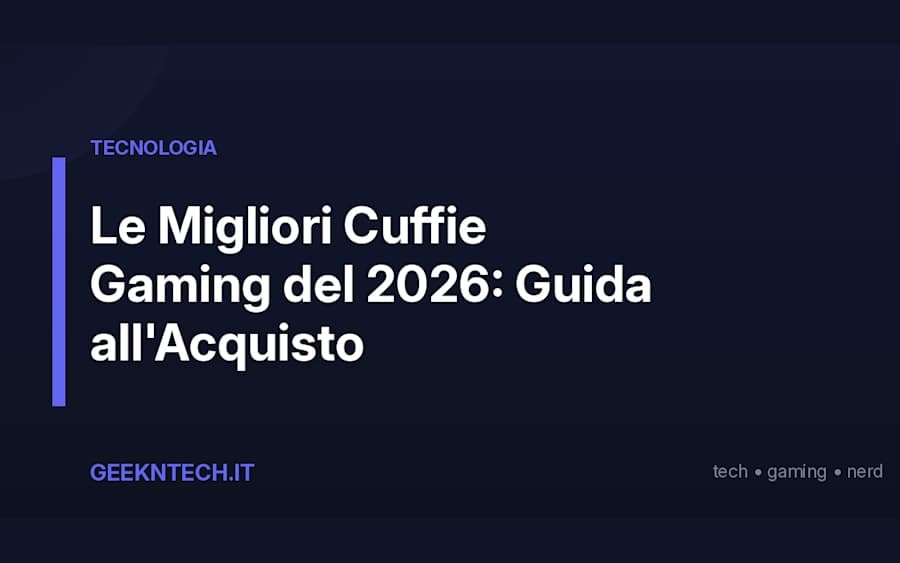 Le Migliori Cuffie Gaming del 2026: Guida all'Acquisto